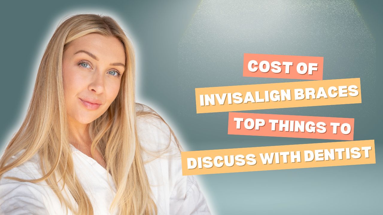Cost of Invisalign Braces: Top Things to Discuss with Your Dentist